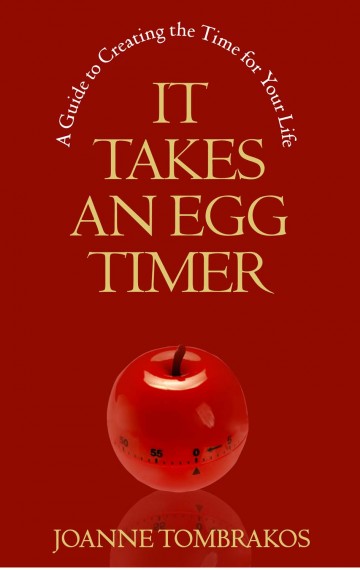 It Takes An Egg Timer: A Guide to Creating the Time for You Life