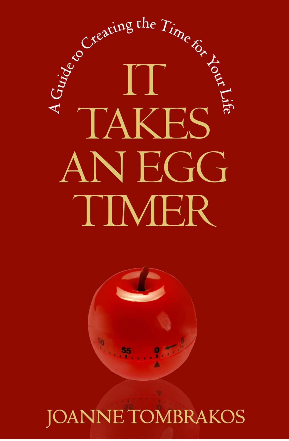 It Takes An Egg Timer A Guide To Creating The Time For Your Life