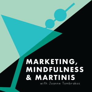 Episode #1 Welcome to Marketing, Mindfulness and Martinis!